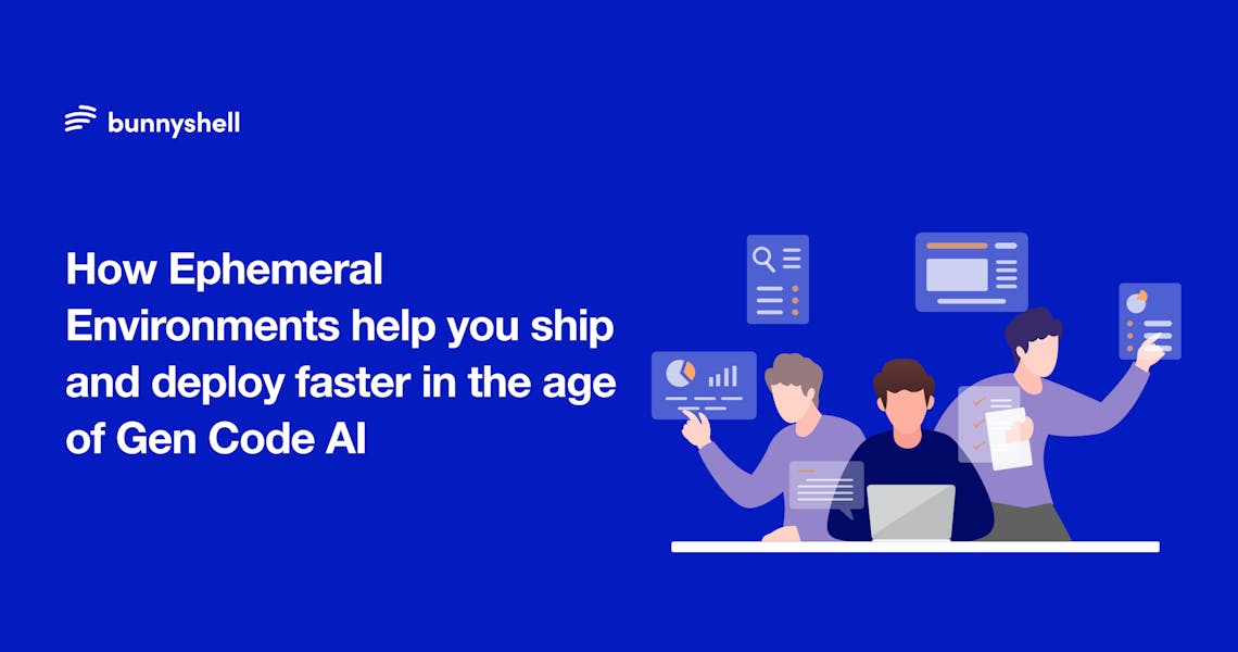 5 Ways Bunnyshell Ephemeral Environments help you ship and deploy faster in the age of Gen Code AI