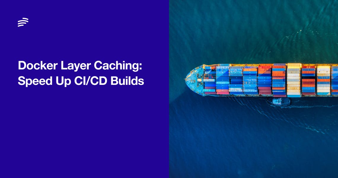 Docker Layer Caching: Speed Up CI/CD Builds