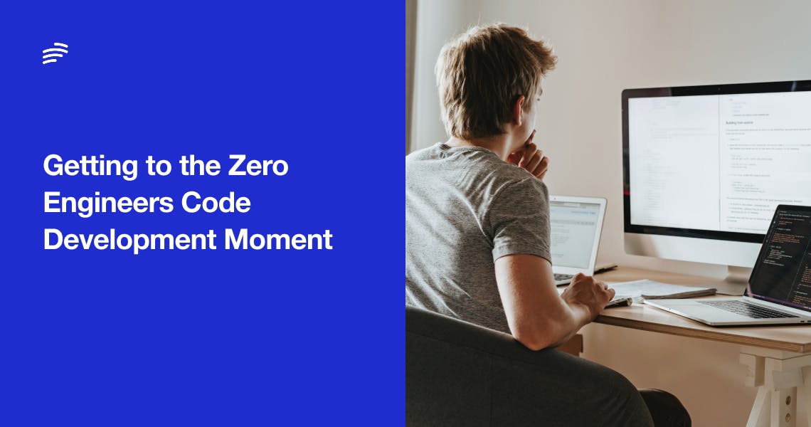Getting to the Zero Engineers Code Development Moment