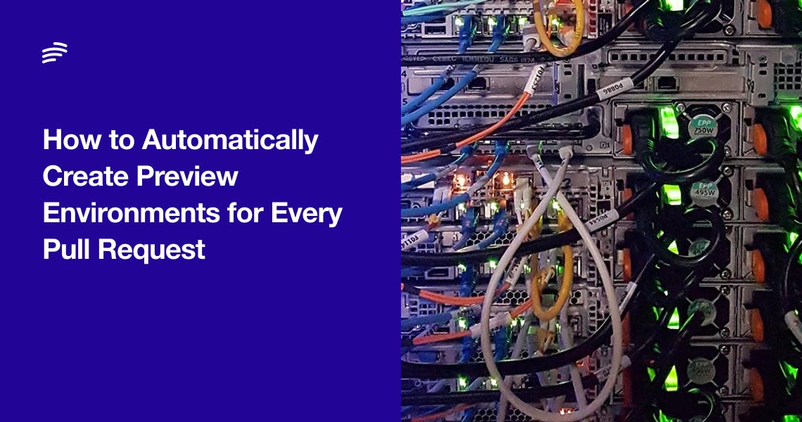 How to Automatically Create Preview Environments for Every Pull Request
