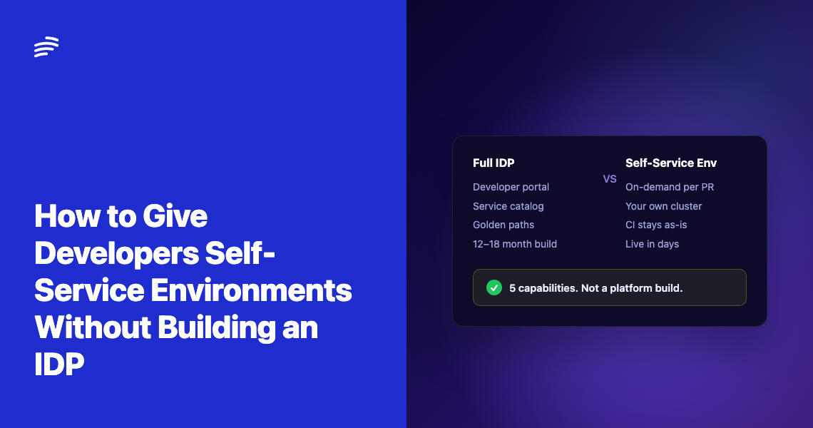How to Give Developers Self-Service Environments Without Building an IDP from Scratch