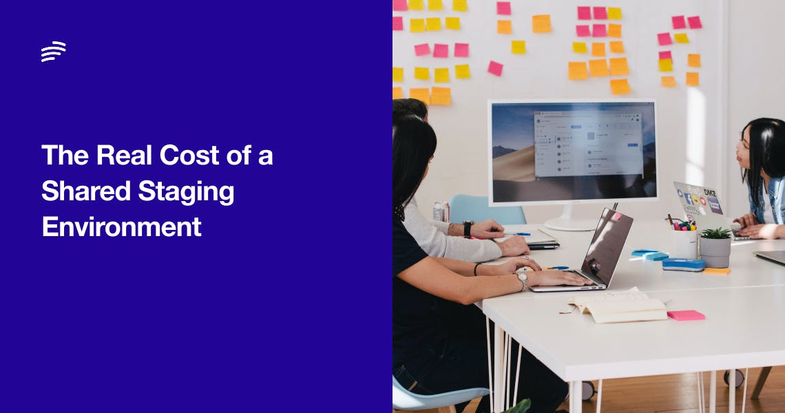 The Real Cost of a Shared Staging Environment