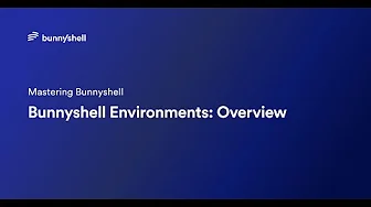 Bunnyshell Environments: Overview